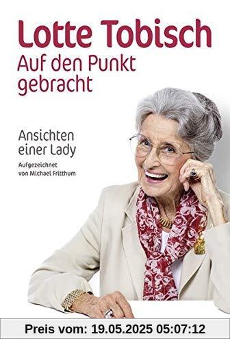 Auf den Punkt gebracht: Ansichten einer Lady. Aufgezeichnet von Michael Fritthum Auf den Punkt gebracht: Ansichten einer Lady. Aufgezeichnet von Michael Fritthum