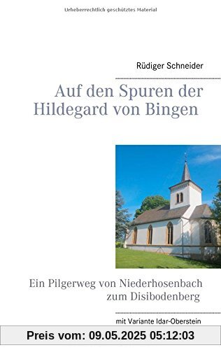 Auf den Spuren der Hildegard von Bingen: Ein Pilgerweg von Niederhosenbach zum Disibodenberg Auf den Spuren der Hildegard von Bingen: Ein Pilgerweg von Niederhosenbach zum Disibodenberg
