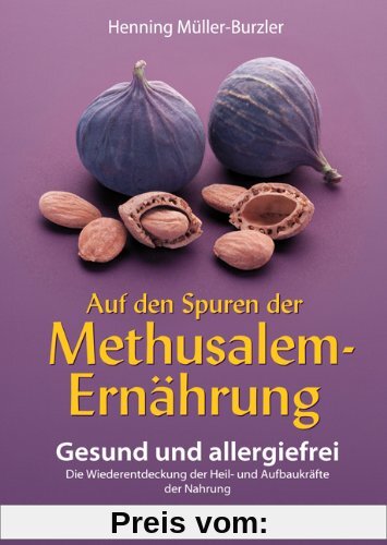 Auf den Spuren der Methusalem-Ernährung. Gesund und allergiefrei