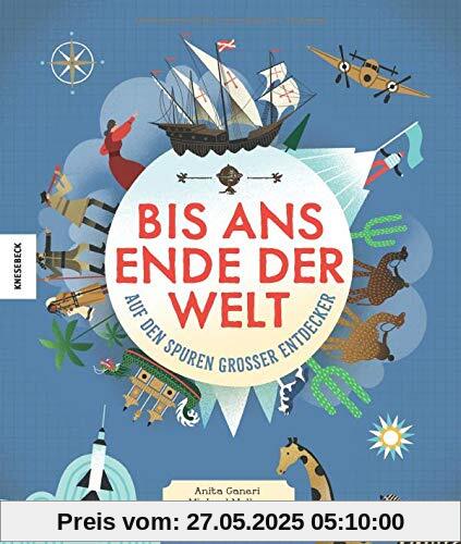 Auf den Spuren großer Entdecker: Bis ans Ende der Welt. Die 22 mutigsten Abenteurer, Pioniere und Forschungsreisende der Geschichte