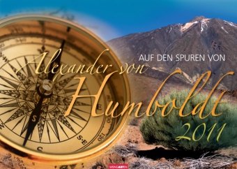 Auf den Spuren von Alexander von Humboldt 2011: Fotokalender mit kurzen Texten. Internationales Kalendarium Auf den Spuren von Alexander von Humboldt 2011: Fotokalender mit kurzen Texten. Internationales Kalendarium von KV&H Verlag
