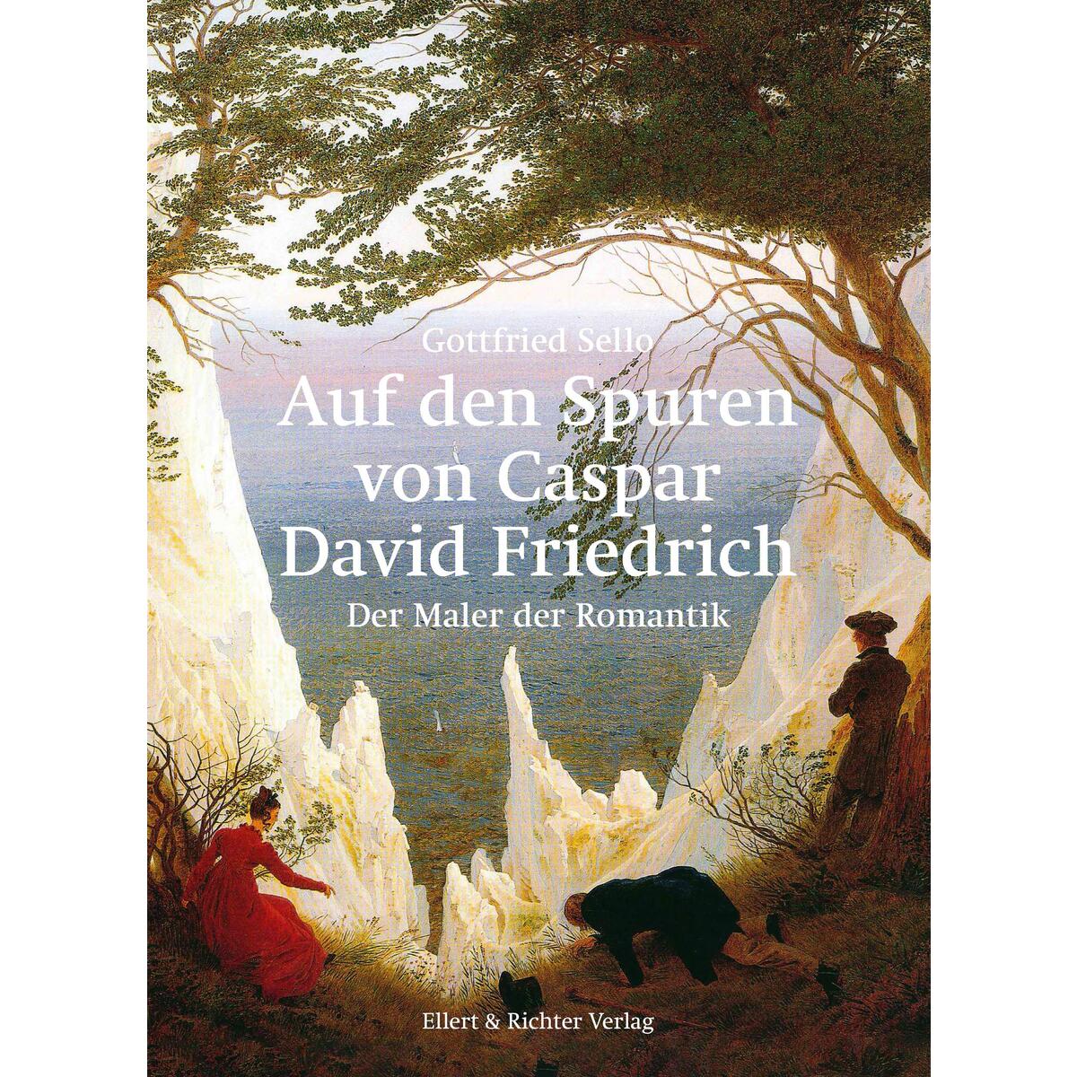 Auf den Spuren von Caspar David Friedrich von Ellert & Richter Verlag G