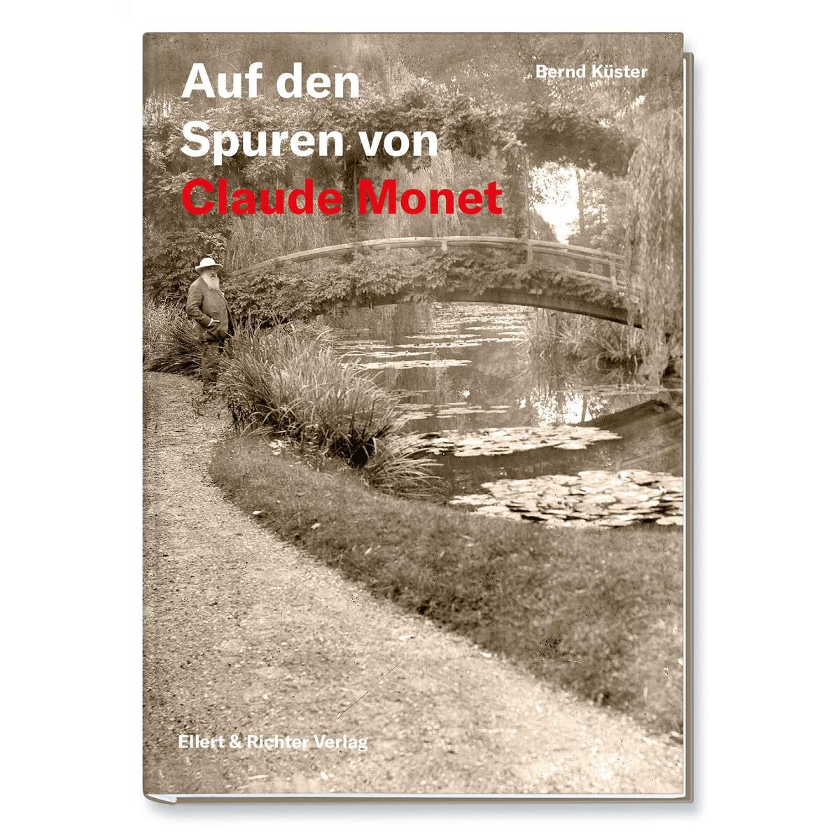 Auf den Spuren von Claude Monet von Ellert & Richter Verlag G