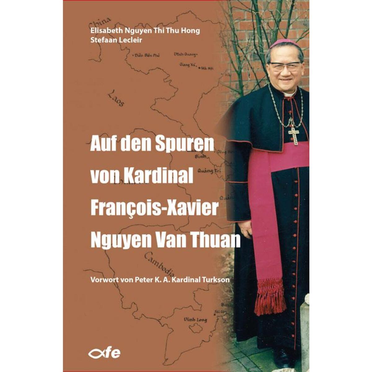 Auf den Spuren von Kardinal François-Xavier Nguyen Van Thuan von Fe-Medienverlags GmbH