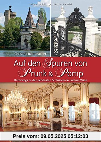 Auf den Spuren von Prunk & Pomp: Unterwegs zu den schönsten Schlössern in und um Wien