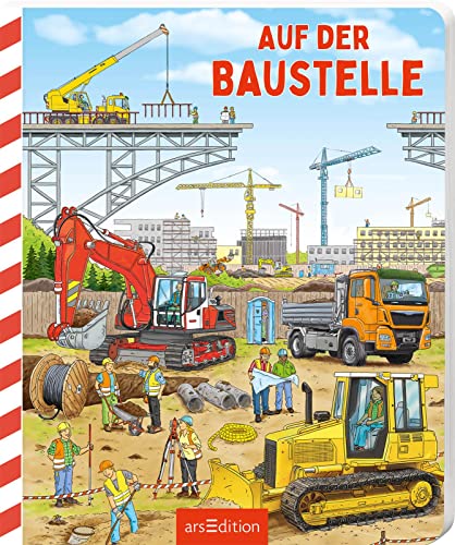 Auf der Baustelle: Ein erstes Sachbilderbuch ab 24 Monaten von arsEdition