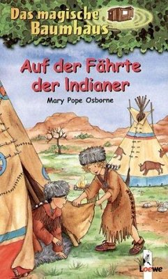 Auf der Fährte der Indianer / Das magische Baumhaus Bd.16 von Loewe Verlag