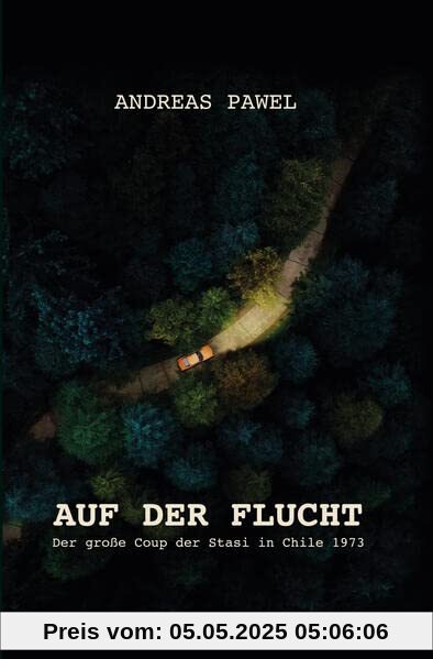 Auf der Flucht: Der große Coup der Stasi in Chile 1973
