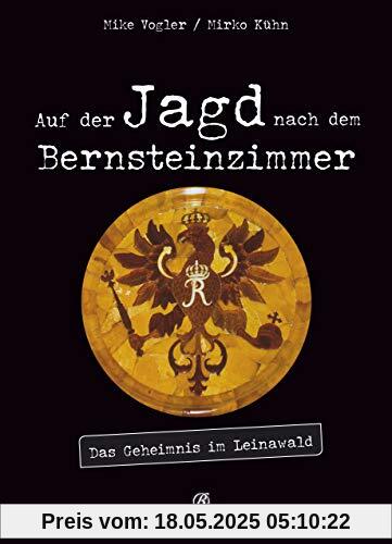 Auf der Jagd nach dem Bernsteinzimmer: Das Geheimnis im Leinawald