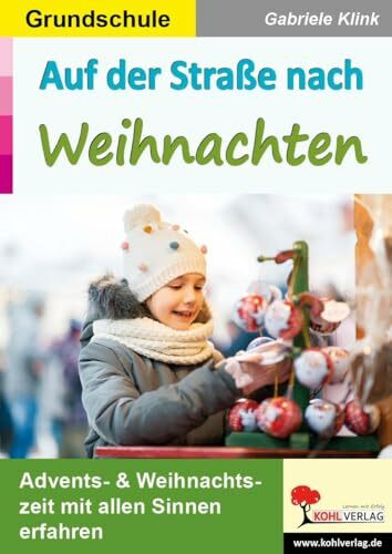 Auf der Straße nach Weihnachten / Grundschule: Advents- & Weihnachtszeit mit allen Sinnen erfa...