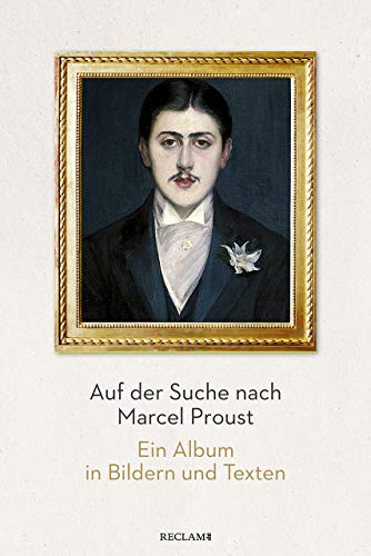 Auf der Suche nach Marcel Proust: Ein Album in Bildern und Texten