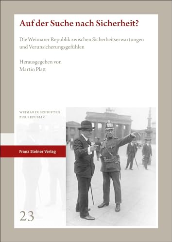 Auf der Suche nach Sicherheit?: Die Weimarer Republik zwischen Sicherheitserwartungen und Verunsicherungsgefühlen (Weimarer Schriften zur Republik) von Franz Steiner Verlag