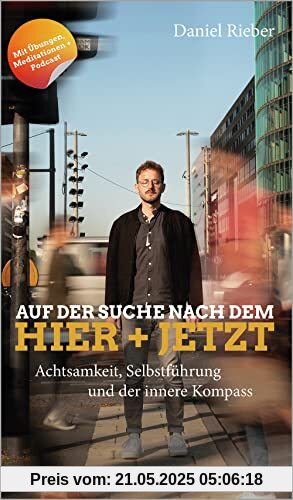 Auf der Suche nach dem Hier + Jetzt: Achtsamkeit, Selbstführung und der innere Kompass (metropolitan Bücher)