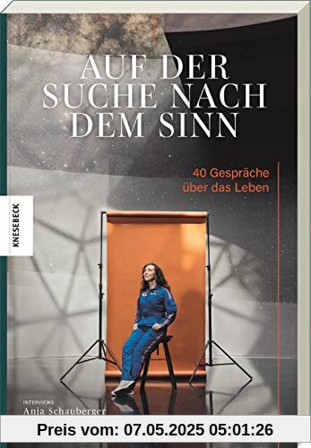 Auf der Suche nach dem Sinn: 40 Gespräche über das Leben