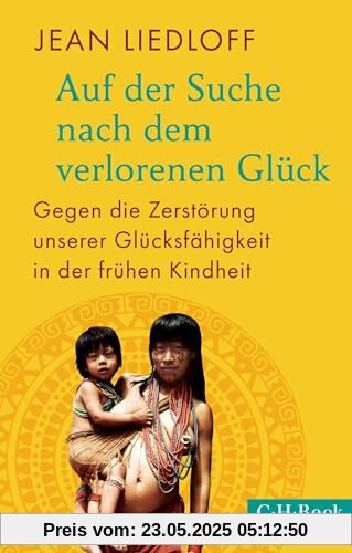Auf der Suche nach dem verlorenen Glück: Gegen die Zerstörung unserer Glücksfähigkeit in der frühen Kindheit (Beck Paperback)