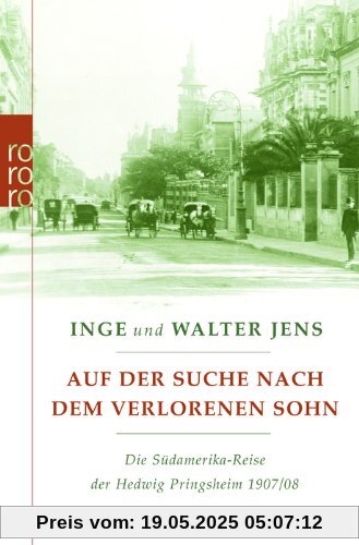 Auf der Suche nach dem verlorenen Sohn: Die Südamerika-Reise der Hedwig Pringsheim 1907/08. Erweiterte Ausgabe mit neuen Dokumenten