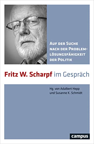 Auf der Suche nach der Problemlösungsfähigkeit der Politik: Fritz W. Scharpf im Gespräch von Campus Verlag GmbH