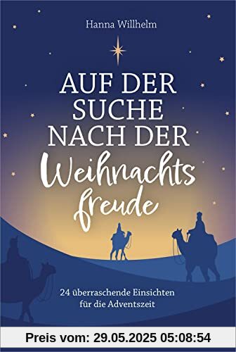 Auf der Suche nach der Weihnachtsfreude: 24 überraschende Einsichten für die Adventszeit Auf der Suche nach der Weihnachtsfreude: 24 überraschende Einsichten für die Adventszeit