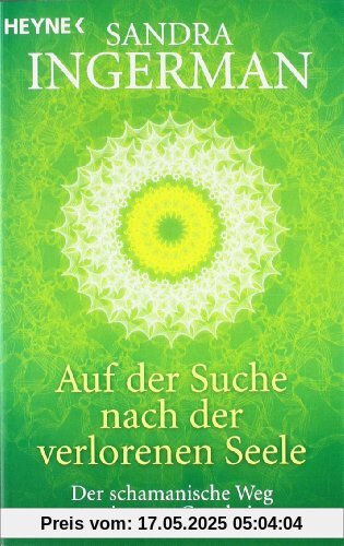 Auf der Suche nach der verlorenen Seele: Der schamanische Weg zu innerer Ganzheit