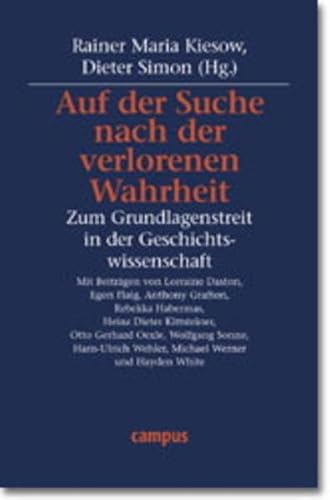 Auf der Suche nach der verlorenen Wahrheit: Zum Grundlagenstreit in der Geschichtswissenschaft