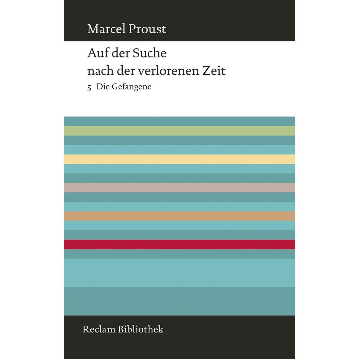 Auf der Suche nach der verlorenen Zeit. Band 5: Die Gefangene Auf der Suche nach der verlorenen Zeit. Band 5: Die Gefangene von Reclam Philipp Jun.