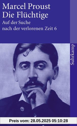 Auf der Suche nach der verlorenen Zeit. Werke. Frankfurter Ausgabe: Auf der Suche nach der verlorenen Zeit. Frankfurter Ausgabe: Band 6: Die Flüchtige (suhrkamp taschenbuch)