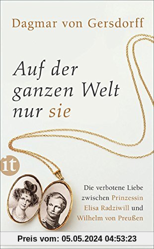 Auf der ganzen Welt nur sie: Die verbotene Liebe zwischen Prinzessin Elisa Radziwill und Wilhelm von Preußen (insel taschenbuch)