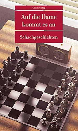 Auf die Dame kommt es an: Schachgeschichten. Herausgegeben von Richard Forster und Ulla Steffan. Herausgegeben von Richard Forster und Ulla Steffan (Unionsverlag Taschenbücher) von Unionsverlag