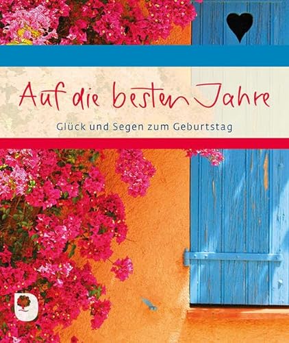 Auf die besten Jahre: Glück und Segen zum Geburtstag (Eschbacher Geschenkheft) von Verlag am Eschbach