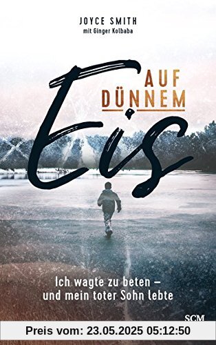 Auf dünnem Eis: Ich wagte zu beten - und mein toter Sohn lebte Auf dünnem Eis: Ich wagte zu beten - und mein toter Sohn lebte