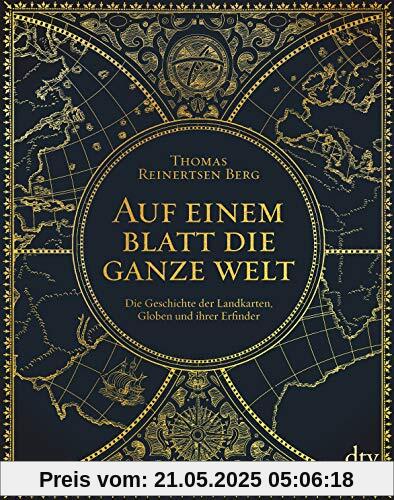 Auf einem Blatt die ganze Welt: Die Geschichte der Landkarten, Globen und ihrer Erfinder