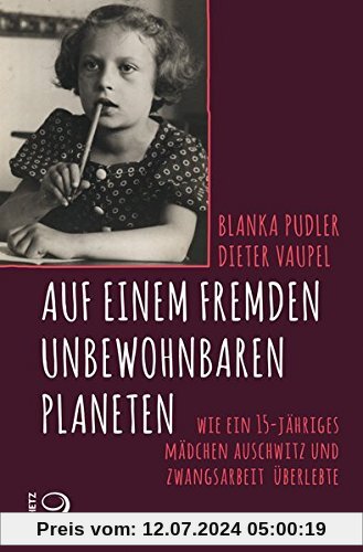 Auf einem fremden unbewohnbaren Planeten: Wie ein 15-jähriges Mädchen Auschwitz und Zwangsarbeit überlebte