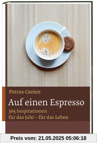 Auf einen Espresso: Mit 365 Inspirationen für das Jahr - für das Leben Auf einen Espresso: Mit 365 Inspirationen für das Jahr - für das Leben
