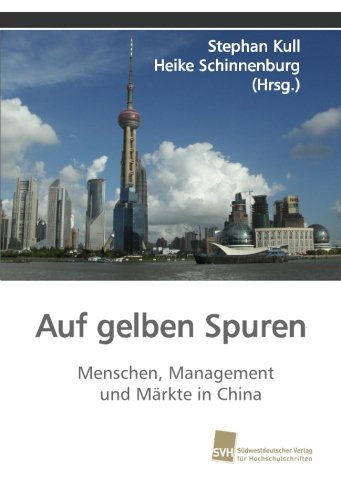 Auf gelben Spuren: Menschen, Management und Märkte in China von Südwestdeutscher Verlag für Hochschulschriften