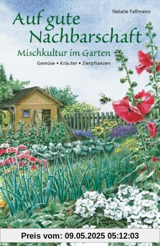 Auf gute Nachbarschaft: Mischkultur im Garten. Gemüse - Kräuter - Zierpflanzen: Mischkultur im Garten. GemÃ1/4se - KrÃ¤uter - Zierpflanzen