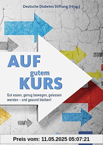 Auf gutem Kurs: Gut essen, genug bewegen, gelassen werden - und gesund bleiben