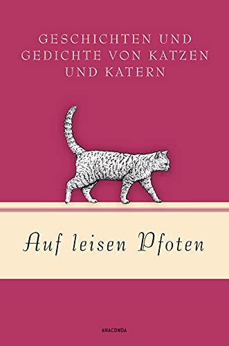 Auf leisen Pfoten - Geschichten und Gedichte von Katzen und Katern: Geschichten und Gedichte von Katzen und Katern (Geschenkbuch Gedichte und Gedanken, Band 14) von ANACONDA