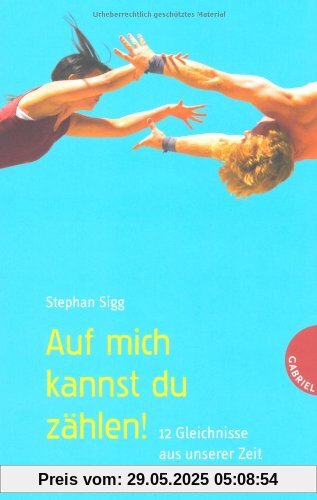 Auf mich kannst du zählen!, 12 Gleichnisse aus unserer Zeit Auf mich kannst du zählen!, 12 Gleichnisse aus unserer Zeit