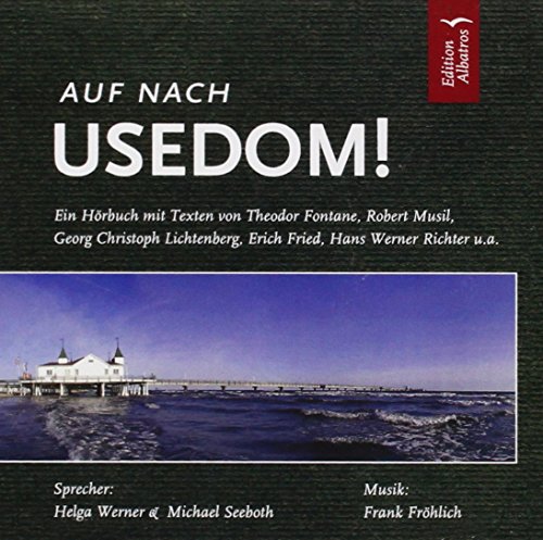 Auf nach Usedom! Ein Hörbuch mit Texten von Theodor Fontane, Erich Fried, Georg Christoph Lichtenberg, Wilhelm Meinhold, Robert Musil, Hans Werner Richter, Friedrich Rückert u.a