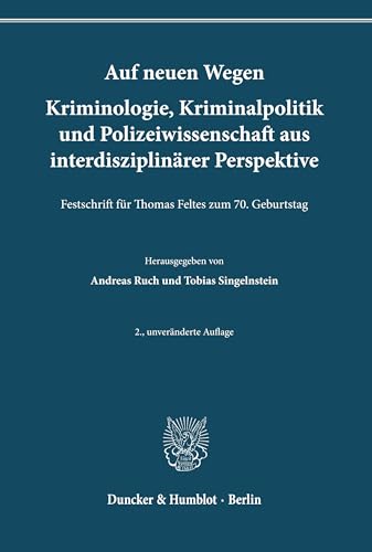 Auf neuen Wegen. Kriminologie, Kriminalpolitik und Polizeiwissenschaft aus interdisziplinärer Perspektive: Festschrift für Thomas Feltes zum 70. Geburtstag (Schriften zum Strafrecht) von Duncker & Humblot