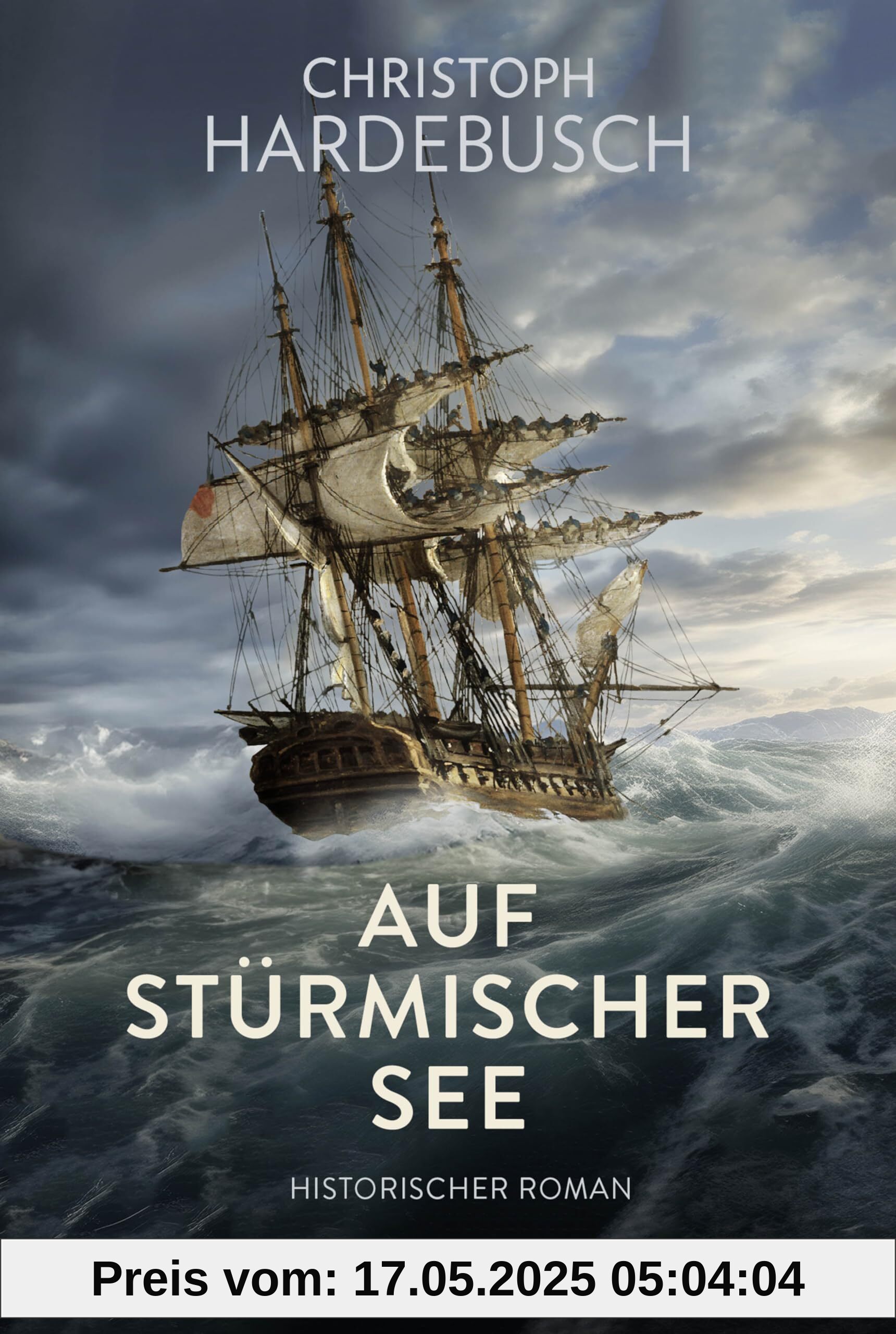 Auf stürmischer See: Historischer Roman. Historischer Seefahrer-Roman