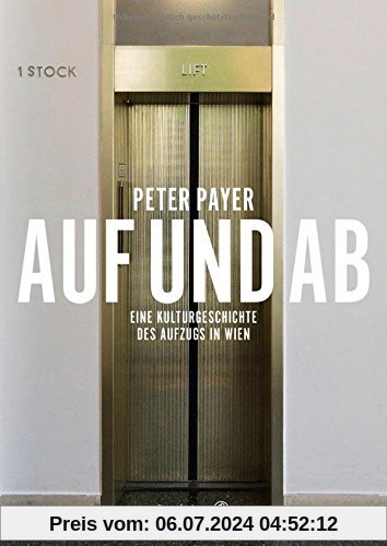 Auf und Ab - Eine Kulturgeschichte des Aufzugs in Wien
