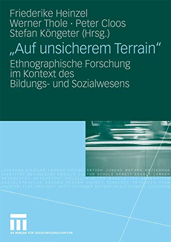 "Auf unsicherem Terrain": Ethnographische Forschung im Kontext des Bildungs- und Sozialwesens (German Edition)