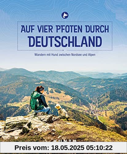 Auf vier Pfoten durch Deutschland: Wandern mit Hund zwischen Nordsee und Alpen (KUNTH Outdoor Abenteuer)