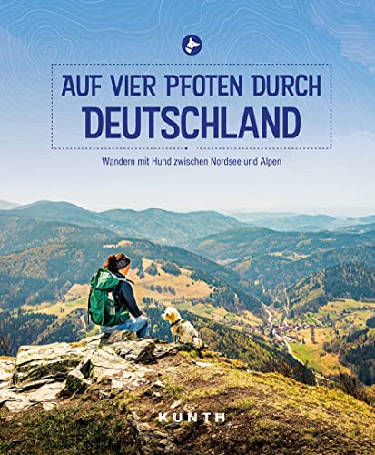 KUNTH Auf vier Pfoten durch Deutschland: Wandern mit Hund zwischen Nordsee und Alpen (KUNTH Outdoor Abenteuer)