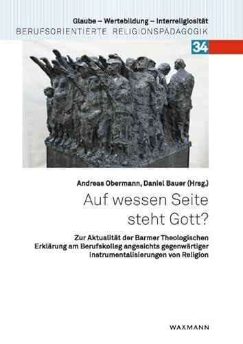 Auf wessen Seite steht Gott?: Zur Aktualität der Barmer Theologischen Erklärung am Berufskolleg angesichts gegenwärtiger Instrumentalisierungen von ... Religionspädagogik, Band 34) von Waxmann Verlag GmbH