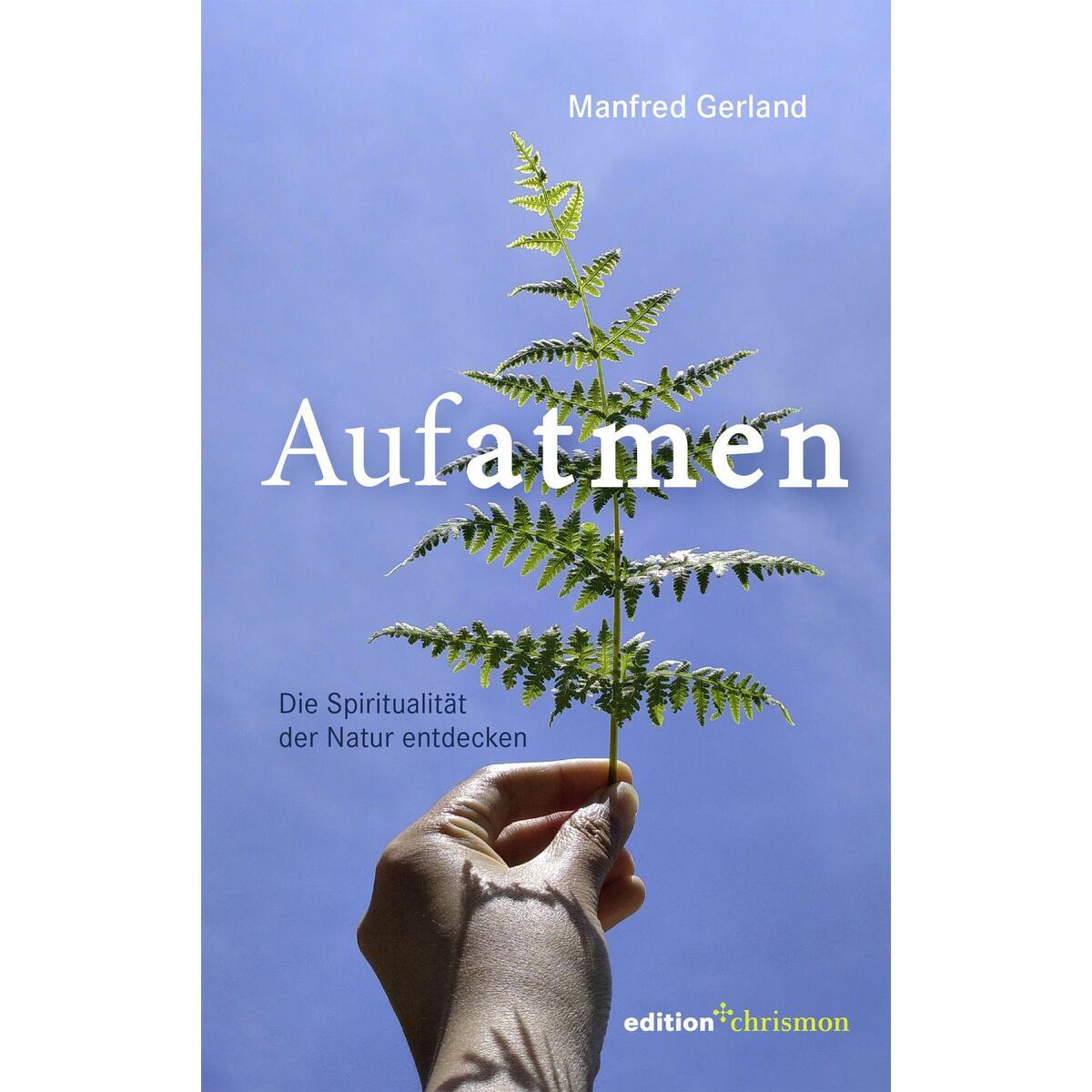Aufatmen. Die Spiritualität der Natur entdecken Aufatmen. Die Spiritualität der Natur entdecken von edition chrismon
