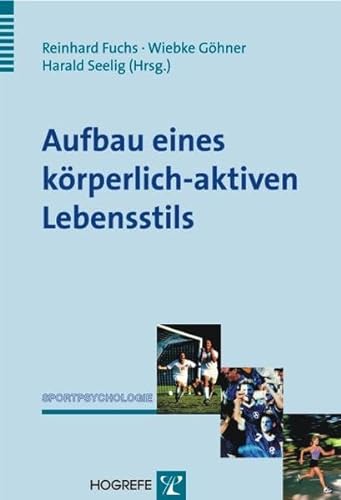 Aufbau eines körperlich-aktiven Lebensstils: Theorie, Empirie und Praxis (Sportpsychologie) von Hogrefe Verlag