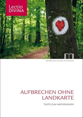 Aufbrechen ohne Landkarte: Texte zum Weitergehen (Dem Wort auf der Spur: Das Lectio-Divina-Projekt des Bibelwerks)