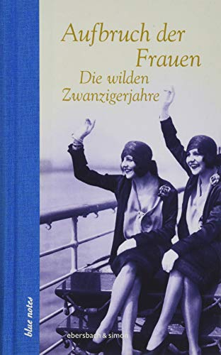 Aufbruch der Frauen: Die wilden Zwanzigerjahre (blue notes) von Ebersbach & Simon